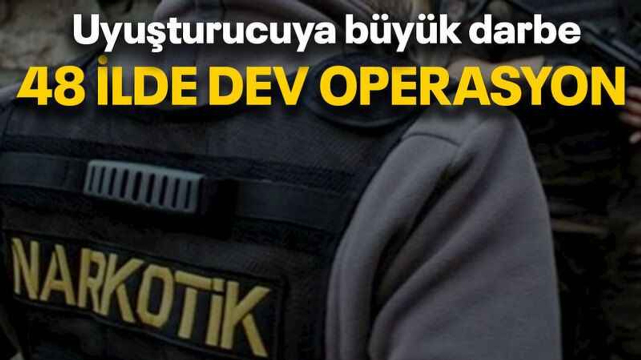 48 ilde dev operasyon